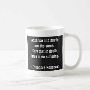 Taza De Café Cita de Teddy Roosevelt - Ausencia y Muerte