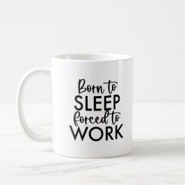 Taza De Café Cita de trabajo divertida - Nacida para dormir