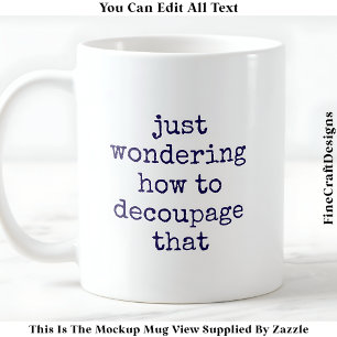 Taza De Café Cita divertida de artista de decoupage personaliza