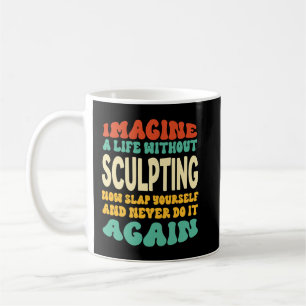 Taza De Café Cita divertida de escultura para los amantes de la