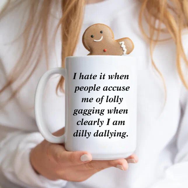 Taza De Café Cita divertida Dilly Dally Sarcasm (Subido por el creador)