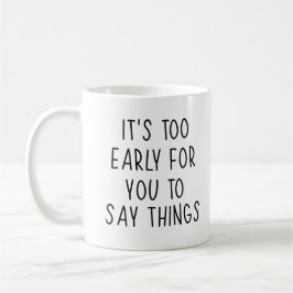 Taza De Café Cita divertida, es demasiado pronto para que digas