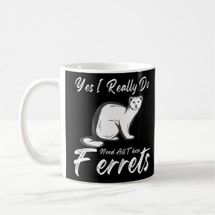 Taza De Café Cita Ferret Sí Realmente Necesito Todo Esto.