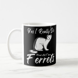 Taza De Café Cita Ferret Sí Realmente Necesito Todo Esto.