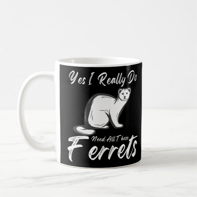 Taza De Café Cita Ferret Sí Realmente Necesito Todo Esto. (Izquierda)