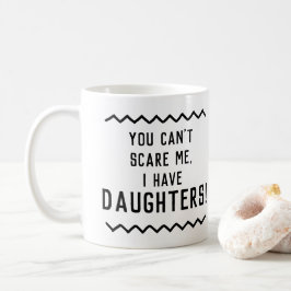 Taza De Café Cita graciosa que no puedes asustarme, tengo hijas