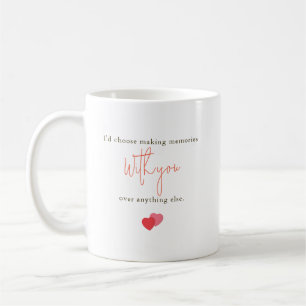 Taza De Café Cita romántica: Elegiría crear recuerdos contigo