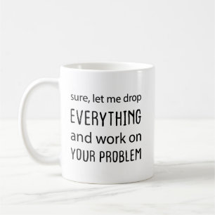 Taza De Café Claro, déjame dejarlo todo y trabajar en tu proble
