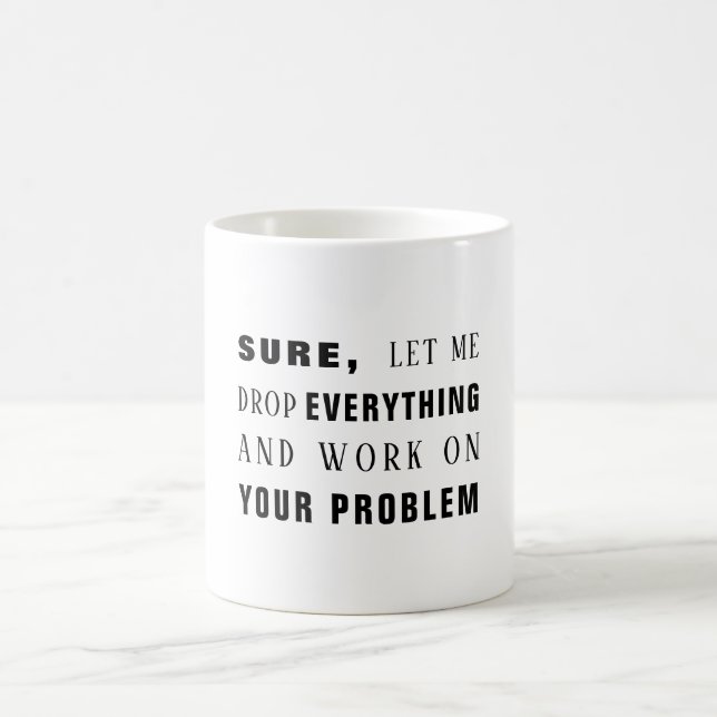 Taza De Café Claro, déjame trabajar en tu problema divertido (Centro)