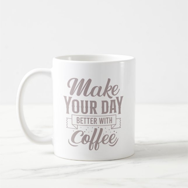 Taza De Café Classic Elegant Make Your Day Better With Coffee (Izquierda)