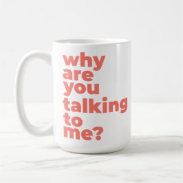 Taza De Café Classic Mug - Why Are You Talking To Me?