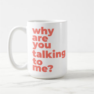Taza De Café Classic Mug - Why Are You Talking To Me?