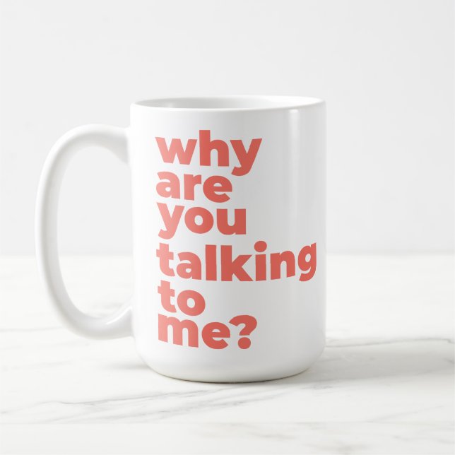 Taza De Café Classic Mug - Why Are You Talking To Me? (Izquierda)