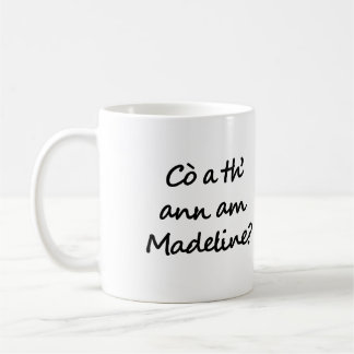 Taza De Café Cò a th' ann am Madeline? Who is Madeline? Gaelic