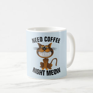 Taza De Café Coffee Coffee Mugs, "Need Right Meow"