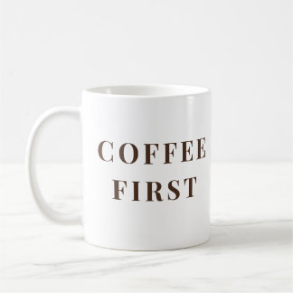 Taza De Café Coffee First, Everything Else Later – coffee lover