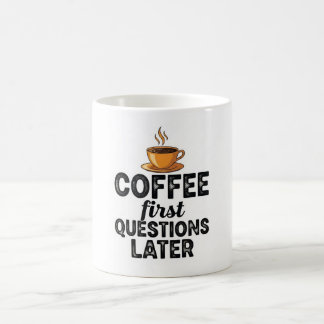Taza De Café Coffee First Questions Later - Funny Morning Quote