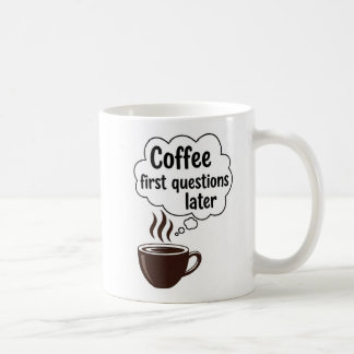 Taza De Café Coffee First Questions Later - Funny Morning Quote