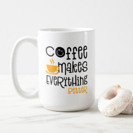Taza De Café Coffee Makes Everything Better,