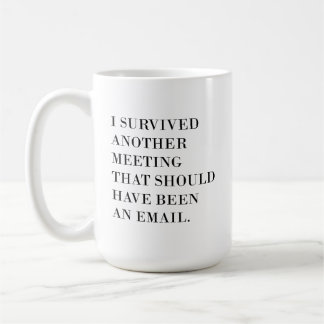 Taza De Café Coffee Mug 11oz, Sobreviví a otra reunión
