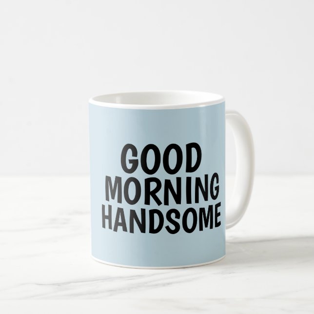 Taza De Café Coffee mugs for Him, Good Morning Handsome (Anverso derecho)