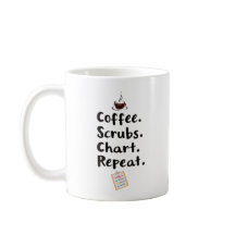 Coffee. Scrubs. Chart. Repeat