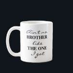 Taza De Café Coffee Tea Mug<br><div class="desc">No hay ningún hermano como el que tengo café/té. Personalizar "Brother" a un nombre diferente con la Herramienta Personalizar.</div>