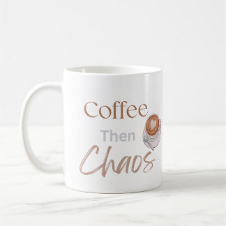 Taza De Café Coffee Then Chaos, Funny Modern Coffee Lover Gift