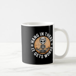 Taza De Café Colgar Allí Se Pone Peor Humor De Esqueleto 2