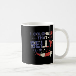Taza De Café Colonizó A La Belly 4 De Julio Pregunto A Dad Mat