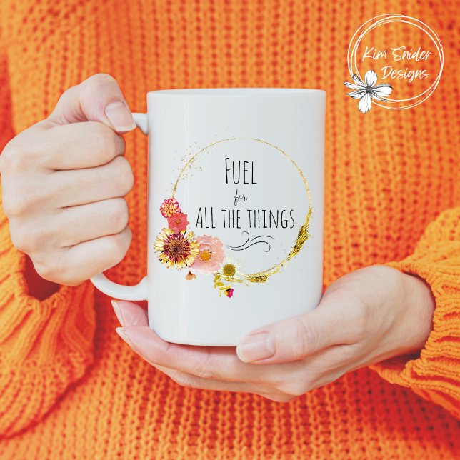 Taza De Café "Combustible para todas las cosas" Floral Wreath (Subido por el creador)