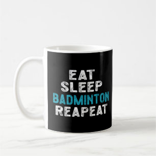 Taza De Café Comer Sleep Badminton Repetir el bloqueo del jugad