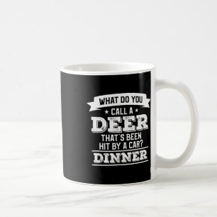 Taza De Café ¿Cómo llamas a un ciervo que ha sido golpeado por