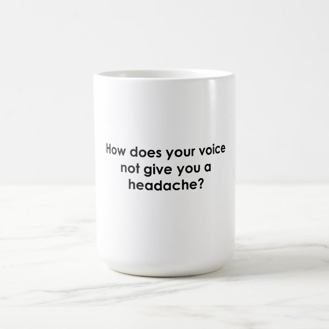 Taza De Café ¿Cómo No Te Duele La Cabeza Con Esa Voz? (Centro)