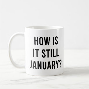 Taza De Café ¿Cómo sigue siendo enero? Cita divertida de enero