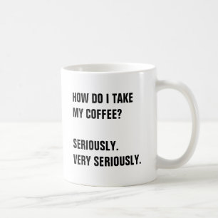 TAZA DE CAFÉ ¿CÓMO TOMO MI CAFÉ? EN SERIO.