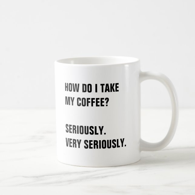 TAZA DE CAFÉ ¿CÓMO TOMO MI CAFÉ?  EN SERIO. (Derecha)