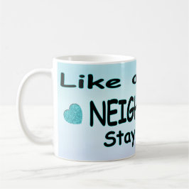 Taza De Café Como un buen vecino, quédate allí