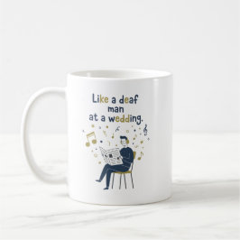 Taza De Café Como un sordo en una boda