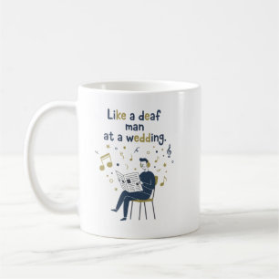 Taza De Café Como un sordo en una boda 