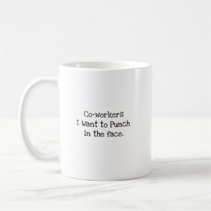 Taza De Café Compañeros de trabajo a los que quiero golpear en