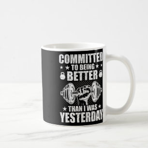 Taza De Café Comprometido A Ser Mejor Que Ayer Weightlif