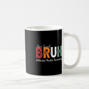 Taza De Café Concienciación sobre la salud mental de Bruh