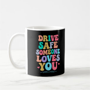 Taza De Café Conduce seguro alguien te ama