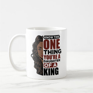 Taza De Café Conoce esta única cosa que eres hija de un rey