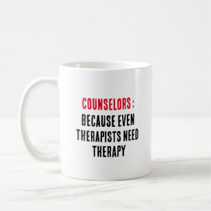 Taza De Café Consejeros Porque incluso los terapeutas necesitan