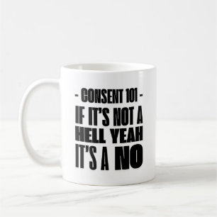 Taza De Café Consent 101: Si no es un infierno Sí, es un NO
