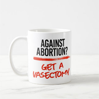 Taza De Café Contra el aborto Obtener una vasectomía