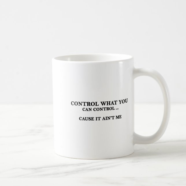 Taza De Café Control What You Can Control Cause It Ain't Me  (Derecha)
