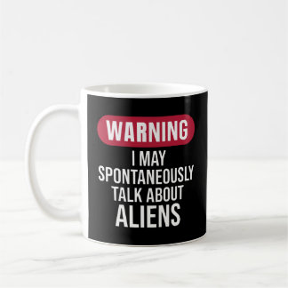 Taza De Café Cool Warning I May Spontaneously Talk About Aliens